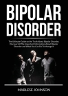 Bipolar Disorder: The Ultimate Guide on the Truth About Bipolar Disorder, Discover All The Important Information About Bipolar Disorder By Marlese Johnson Cover Image