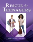 Rescue the Teenagers By Agbele Emmanuel Idowu, Karen Coruthers Cover Image
