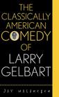 The Classically American Comedy of Larry Gelbart (Scarecrow Filmmakers #102) By Jay Malarcher Cover Image