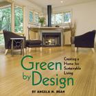 Green by Design: Creating a Home for Sustainable Living By Angela Dean Cover Image