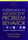 Intervening in Adolescent Problem Behavior: A Family-Centered Approach By Thomas J. Dishion, PhD, Kate Kavanagh, PhD Cover Image