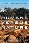 Humans Versus Nature: A Global Environmental History By Daniel R. Headrick Cover Image