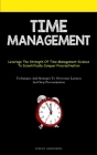Time Management: Leverage The Strength Of Time Management Science To Scientifically Conquer Procrastination (Techniques And Strategies By Stefan Ashworth Cover Image