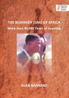 The Bushmen (San) of Africa: More than 40,000 Years of Learning By Alan Barnard Cover Image