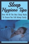 Sleep Hygiene Tips: Over 40 Of The Best Sleep Hacks To Ensure You Fall Asleep Easily: What Do U Do When U Cant Sleep? Cover Image