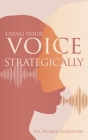 Using Your Voice Strategically By Patrice Alexander Cover Image