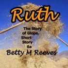 Ruth: The Story of Glops, Short Story 6a By Betty M. Reeves Cover Image