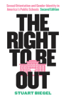 The Right to Be Out: Sexual Orientation and Gender Identity in America's Public Schools, Second Edition Cover Image