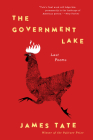 The Government Lake: Last Poems By James Tate Cover Image