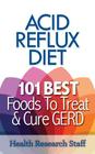 Acid Reflux Diet: 101 Best Foods To Treat & Cure GERD By Health Research Staff Cover Image