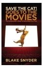 Save the Cat Goes to the Movies: The Screenwriter's Guide to Every Story Ever Told By Blake Snyder Cover Image