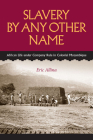 Slavery by Any Other Name: African Life Under Company Rule in Colonial Mozambique (Reconsiderations in Southern African History) By Eric Allina Cover Image