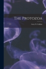The Protozoa By Calkins Gary N. (Gary Nathan) Cover Image