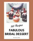 365 Fabulous Bridal Dessert Recipes: A Highly Recommended Bridal Dessert Cookbook By Brenda Cobb Cover Image