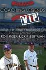 Coaching Legends VIP: Exclusive Interviews with Ron Polk & Skip Bertman By Ron Polk, Skip Bertman, Matt Morse Cover Image