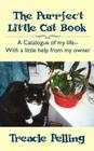 The Purrfect Little Cat Book: A Catalogue of My Life--With a Little Help from My Owner By Treacle Pelling Cover Image