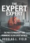 The Expert Expert: The Path to Prosperity and Prominence as an Expert Witness Cover Image