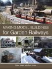 Making Model Buildings for Garden Railways By Peter Jones, Kes Jones (With) Cover Image