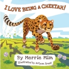 I Love Being a Cheetah!: A Lively Picture and Rhyming Book for Preschool Kids 3-5 By Merrie MIM, Artyom Ernst (Illustrator) Cover Image