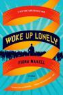 Woke Up Lonely: A Novel By Fiona Maazel Cover Image