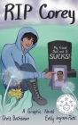 RIP Corey: My Friend Died and It Sucks! By Chris Buchanan, Emily Ingram-Patel (Illustrator), Susan Hughes (Editor) Cover Image