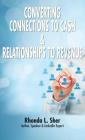 Converting Connections to Ca$h & Relationships to Revenue: Connections That Count By Rhonda L. Sher Cover Image