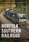 Norfolk Southern Railroad: A Rich Railroad Heritage (America Through Time) By Christopher F. Esposito Cover Image