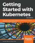 Getting started with Kubernetes, Third Edition By Jesse White, Jonathan Baier Cover Image