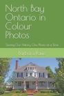 North Bay Ontario in Colour Photos: Saving Our History One Photo at a Time By Barbara Raue Cover Image