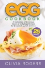 Egg Cookbook (2nd Edition): A Collection of 25 Delicious, Quick & Tasty Egg Recipes for Breakfast, Lunch & Dinner Cover Image