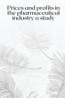 Prices and profits in the pharmaceutical industry a study By Sharad B Cover Image