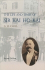 The Life and Times of Sir Kai Ho Kai By G. H. Choa Cover Image
