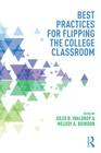 Best Practices in Flipping the College Classroom (Best Practices in Online Teaching and Learning) By Julee B. Waldrop (Editor), Melody A. Bowdon (Editor) Cover Image