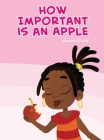 How important is an apple? By Giovonni Gifft, Antonio Santos (Illustrator), Claudia Murena Andre Morelli (Illustrator) Cover Image