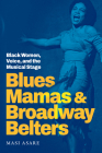 Blues Mamas and Broadway Belters: Black Women, Voice, and the Musical Stage (Refiguring American Music) Cover Image