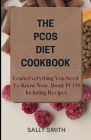The Pcos Diet Cookbook: Learn Everything You Need To Know Now About PCOS Including Recipes Cover Image