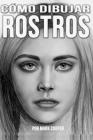 Cómo Dibujar Rostros: Aprende a Dibujar Personas Desde Cero Versión By Mark Cooper Cover Image