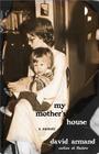 My Mother's House: A Memoir By Mr. David Armand Cover Image