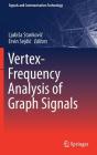 Vertex-Frequency Analysis of Graph Signals (Signals and Communication Technology) By Ljubisa Stankovic (Editor), Ervin Sejdic (Editor) Cover Image