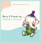 Benny & Friends say...Manners Matter! By Nara Joyce Lee Cover Image