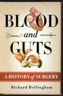 Blood and Guts: A History of Surgery By Richard Hollingham Cover Image