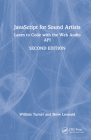 JavaScript for Sound Artists: Learn to Code with the Web Audio API By William Turner, Steve Leonard Cover Image