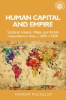 Human Capital and Empire: Scotland, Ireland, Wales and British Imperialism in Asia, C.1690-C.1820 (Studies in Imperialism #12) By Andrew MacKillop Cover Image