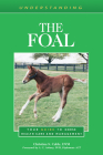 Understanding the Foal: Your Guide to Horse Health Care and Management By Christina S. Cable, A. C. Asbury (Foreword by) Cover Image