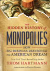 The Hidden History of Monopolies: How Big Business Destroyed the American Dream (The Thom Hartmann Hidden History Series #4) By Thom Hartmann, Ralph Nader (Foreword by) Cover Image