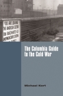 The Columbia Guide to the Cold War (Columbia Guides to American History and Cultures) By Michael Kort Cover Image