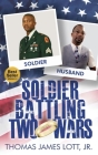 Soldier Battling Two Wars By Thomas James Lott Cover Image