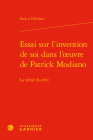 Essai Sur l'Invention de Soi Dans l'Oeuvre de Patrick Modiano: La Verite Du Reve By Francis Delahaye Cover Image