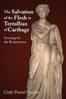 The Salvation of the Flesh in Tertullian of Carthage: Dressing for the Resurrection By C. Daniel-Hughes Cover Image