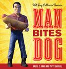 Man Bites Dog: Hot Dog Culture in America By Bruce Kraig, Patty Carroll Cover Image